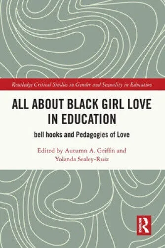 All About Black Girl Love in Education: bell hooks and Pedagogies of Love