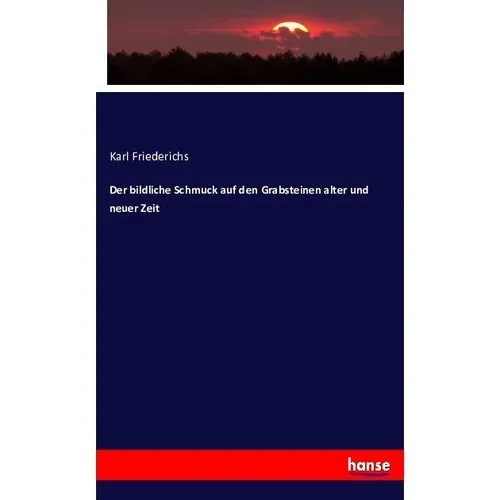 Hansebooks Der bildliche Schmuck auf den Grabsteinen alter und neuer Zeit (Deutsch, Karl Friederichs, 2016) (55882707)