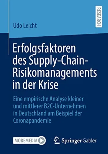 Erfolgsfaktoren des Supply-Chain-Risikomanagements in der Krise: Eine empirische Analyse kleiner und mittlerer B2C-Unternehmen in Deutschland am Beispiel der Coronapandemie