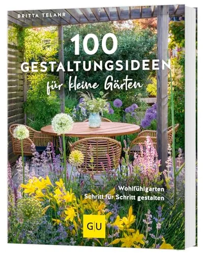 Gestaltungsideen für kleine Gärten: Wohlfühlgarten Schritt für Schritt gestalten - Film, Kunst & Kultur - 100 kreative Ideen für kleine Gärten, um einen persönlichen Wohlfühlgarten zu schaffen und jeden Raum optimal zu nutzen.