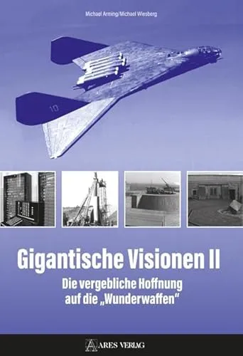 Gigantische Visionen II: Die vergebliche Hoffnung auf die „Wunderwaffen“ - Philosophie & Technikkritik, tiefgründige Analyse der Illusionen hinter technologischen Fortschritten und deren Auswirkungen auf die Gesellschaft.