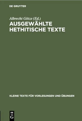 Ausgewählte Hethitische Texte (Kleine Texte für Vorlesungen und Übungen, 153, Band 153)