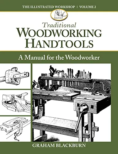 Traditional Woodworking Handtools: A Manual for the Woodworker (Illustrated Workshop, Band 2)