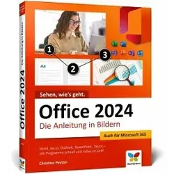 Office 2024: Die Anleitung in Bildern. Komplett in Farbe. Auch für Microsoft 365 geeignet. Ideal für Anwender, Einsteiger und auch Senioren