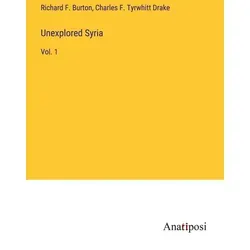 Unexplored Syria von Richard F. Burton/ Charles F. Tyrwhitt Drake / Anatiposi Verlag / Taschenbuch