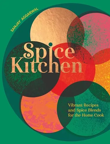 Spice Kitchen: Vibrant Recipes and Spice Blends for the Home Cook