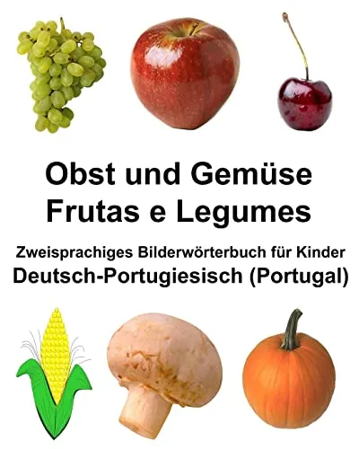 Deutsch-Portugiesisch (Portugal) Obst und Gemüse/Frutas e Legumes Zweisprachiges Bilderwörterbuch für Kinder (FreeBilingualBooks.com)