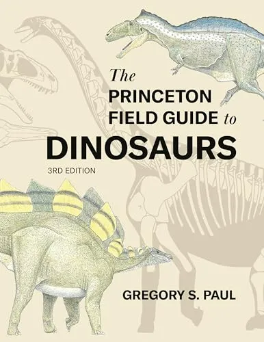 The Princeton Field Guide to Dinosaurs - Band 69 - Umweltwissenschaft: Umfassender Leitfaden über Dinosaurier mit detaillierten Illustrationen und aktuellen Forschungsergebnissen.