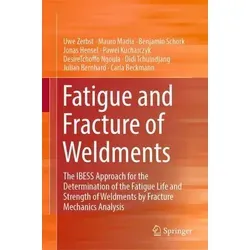 Fatigue and Fracture of Weldments: IBESS Approach - Maschinenbau - Innovative Methode zur Bestimmung der Ermüdungslebensdauer und Festigkeit von Schweißkonstruktionen durch Bruchmechanik-Analyse.