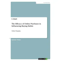 The Efficacy of Online Purchases in Influencing Buying Habits von C. Smart / GRIN Verlag / Taschenbuch
