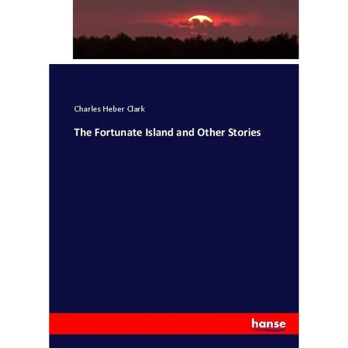 Hansebooks The Fortunate Island and Other Stories (Deutsch, Charles Heber Clark, 2017) (55909535)