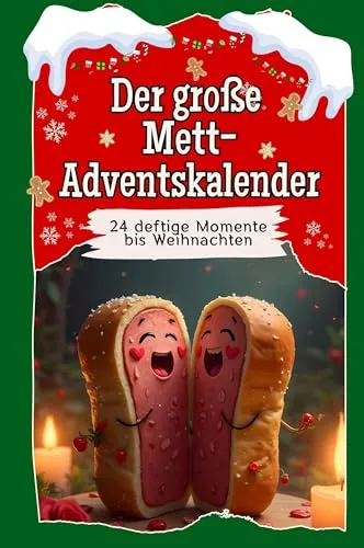 Der große Mett-Adventskalender: 24 deftige Momente bis Weihnachten - Advent & Weihnachten Geschenkbücher - Entdecke 24 herzhafte Überraschungen und genieße die Vorweihnachtszeit mit diesem originellen Geschenk für Männer und Frauen.