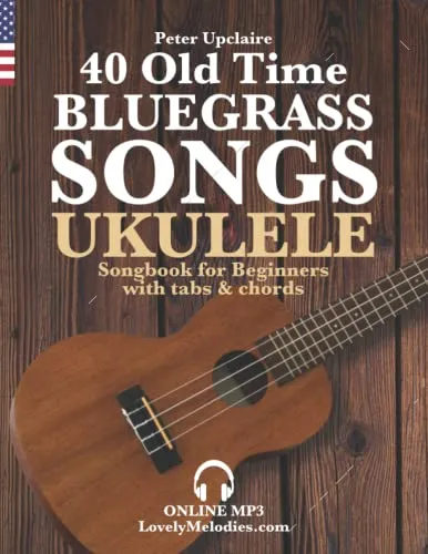 Old Time Bluegrass Songs - Ukulele Songbook for Beginners with Tabs and Chords 40