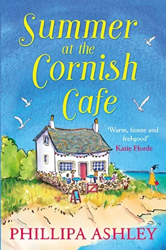 Summer at the Cornish Café: A gorgeous summer story of new beginnings from the Queen of Cornish romance, perfect for fans of Debbie Johnson and Cathy Bramley (The Cornish Café Series)