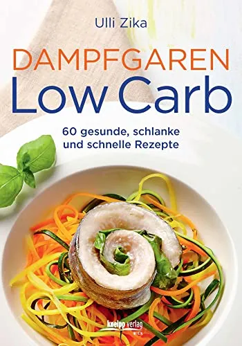 Dampfgaren Low Carb: 60 gesunde, schlanke und schnelle Rezepte - Kochbuch für gesundes Dampfgaren, ideal für eine Low Carb Ernährung und schnelle Zubereitung von schlanken Gerichten.
