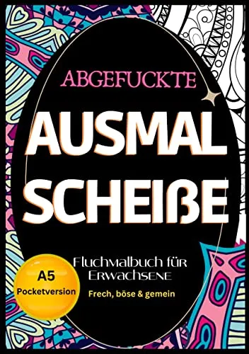 Fluchmalbuch für Erwachsene A5 Pocketversion: "Abgefuckte Ausmal Scheiße" Frech, böse & gemein- zur Entspannung und Stressabbau. Lustige Sprüche zum Ausmalen.