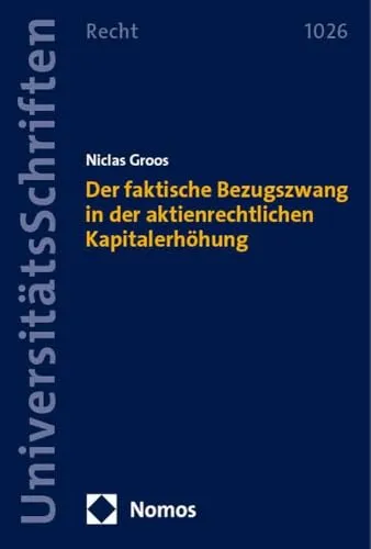 Der faktische Bezugszwang in der aktienrechtlichen Kapitalerhöhung (Nomos Universitätsschriften Recht: Strafrecht in Deutschland und Europa)