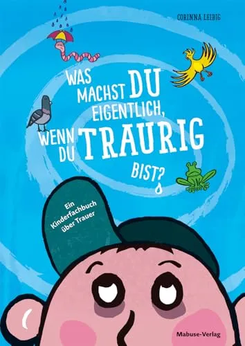 Was machst du eigentlich, wenn du traurig bist? - Kinderfachbuch über Trauer - Fachbuch für Kinder ab 4 zur Trauerbewältigung, inklusive Methoden und Bildergeschichte über Gefühle, Verlust und den Tod. Ideal für einfühlsame Gespräche.