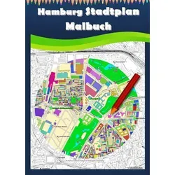 Hamburg Stadtplan Malbuch: Stadtkarte Hamburg Ausmalbuch für Erwachsene und Kinder mit Karten zum Entspannen