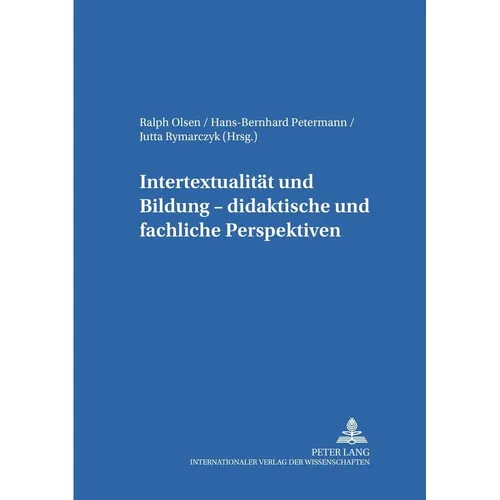 Peter Lang Intertextualität und Bildung - didaktische und fachliche Perspektiven (Ralph Olsen, Jutta Rymarczyk, Bernhard Petermann, 2006) (56031791)