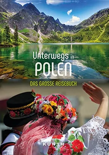 KUNTH Unterwegs in Polen: Das große Reisebuch - Umfassender Reiseführer für Polen, voller Tipps und faszinierender Entdeckungen für unvergessliche Reisen.