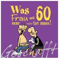 Geschafft: Was Frau mit 60 nicht mehr tun muss!: Lustiges Geschenkbuch für Frauen zum 60. Geburtstag mit witzigen Cartoons, satirischen Texten und viel Optimismus