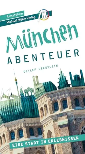 München - Abenteuer Reiseführer Michael Müller Verlag: Eine Stadt in Erlebnissn (MM-Abenteuer)