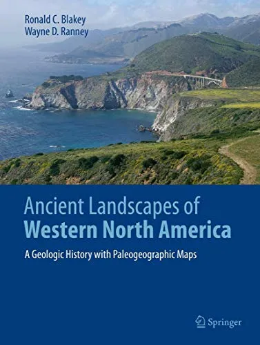 Ancient Landscapes of Western North America: Eine geologische Entdeckungsreise - Geowissenschaften: Faszinierende geologische Geschichte mit detaillierten paläogeografischen Karten zur Erkundung vergangener Landschaften.