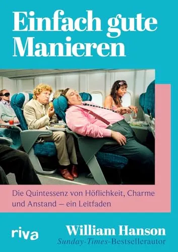 Einfach gute Manieren: Der Leitfaden für Etikette - Erziehungsratgeber mit einem umfassenden Handbuch zu britischen Manieren, inklusive humorvoller Tipps von Etikette-Experte William Hanson.