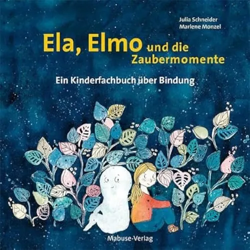 Ela, Elmo und die Zaubermomente - Kinderfachbuch über Bindung - Medizin, fördert die emotionale Bindung zwischen Eltern und Kindern mit praktischen Tipps und zauberhaften Geschichten.