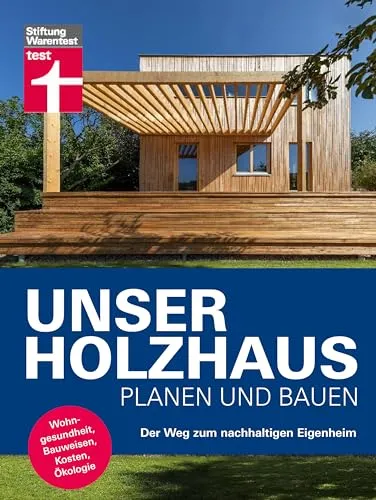 Unser Holzhaus planen und bauen - Ratgeber für nachhaltigen Hausbau - Bau, Ausbau & Renovierung: Umfassender Ratgeber für den Bau eines umweltfreundlichen Holzhauses mit Fokus auf Wohngesundheit und Kosten.