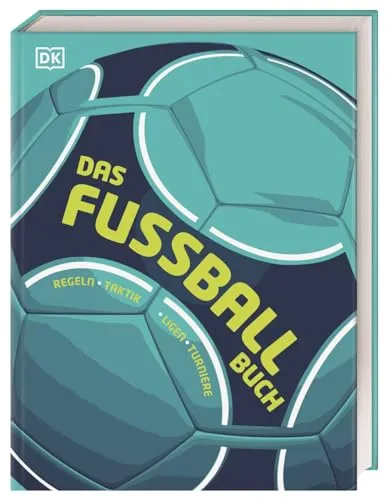 Das Fußball-Buch: Regeln, Taktik, Ligen, Turniere - Sport Allgemein - Umfassendes Nachschlagewerk für Fußball-Fans mit allen wichtigen Informationen zu Regeln, Taktik und Turnieren.
