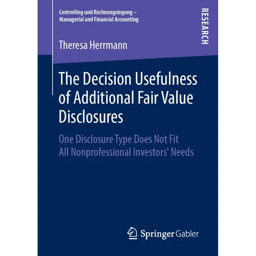 Springer The Decision Usefulness of Additional Fair Value Disclosures (Theresa Herrmann, 2019) (56036662)