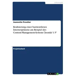 Realisierung einer barrierefreien Internetpräsenz am Beispiel des Content-Management-Systems 'Joomla! 1.5' von Jeannette Prescher / GRIN Verlag / Tasc