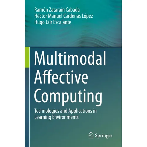 Springer Multimodal Affective Computing (Hugo Jair Escalante, Ramón Zatarain Cabada, Héctor Manuel Cárdenas López, 2024) (57091624)