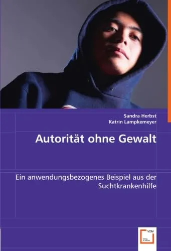 Autorität ohne Gewalt: Ein anwendungsbezogenes Beispiel aus der Suchtkrankenhilfe