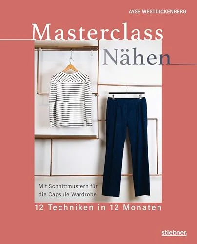 Masterclass Nähen: 12 Techniken in 12 Monaten - Mode - Lernen Sie von einer Maßschneiderin und meistern Sie 12 Projekte mit detaillierten Schnittmustern und Profitechniken für Kleider und Blusen.