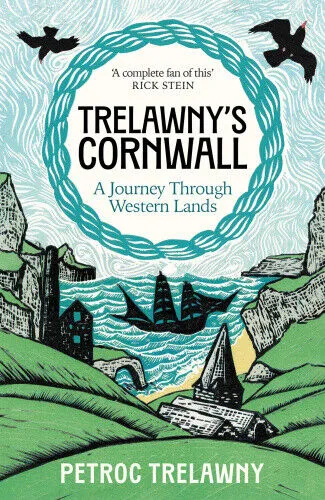 Trelawny’s Cornwall: A Journey through Western Lands by Trelawney, Petroc