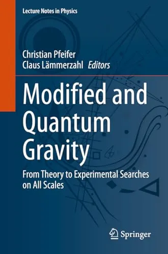 Modified and Quantum Gravity: From Theory to Experimental Searches on All Scales (Lecture Notes in Physics, 1017, Band 1017)