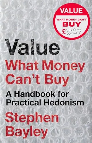 Value: What Money Can't Buy: a Handbook for Practical Hedonism