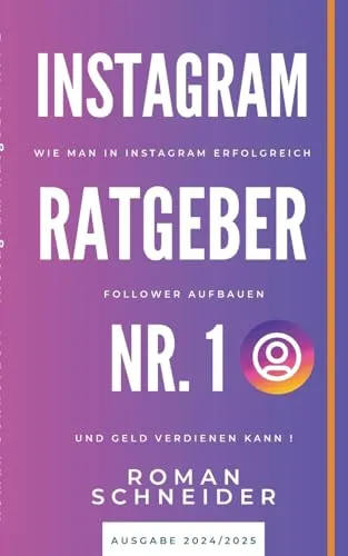 Instagram Ratgeber Nr. 1: Wie man in Instagram erfolgreich Follower aufbauen und Geld verdienen kann!