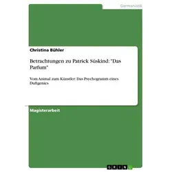 Betrachtungen zu Patrick Süskind: 'Das Parfum' von Christina Bühler / GRIN Verlag / Taschenbuch