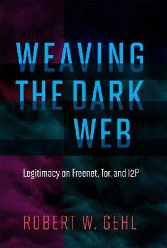 Weaving the Dark Web: Legitimacy on Freenet, Tor, and I2P (Information Society
