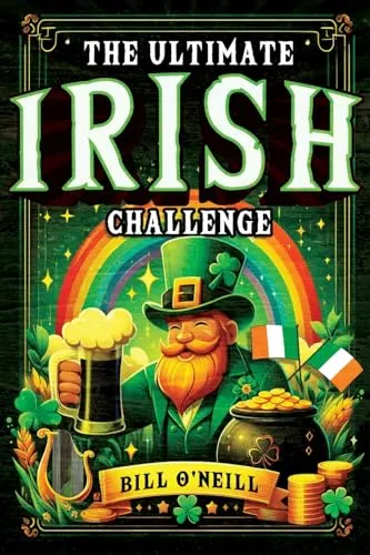 The Ultimate Irish Challenge: Sayings, History and Absurdities About Ireland and the Irish People (Perfect Irish Gift)