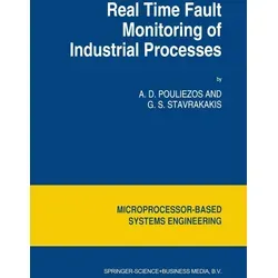 Real Time Fault Monitoring of Industrial Processes von A. D. Pouliezos/ George S. Stavrakakis/ Anastasios Pouliezos / Springer Netherlands / Taschenbu