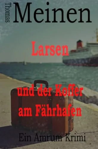 Larsen und der Koffer am Fährhafen: Ein Amrum-Krimi (Larsen - Ein Amrum Krimi)