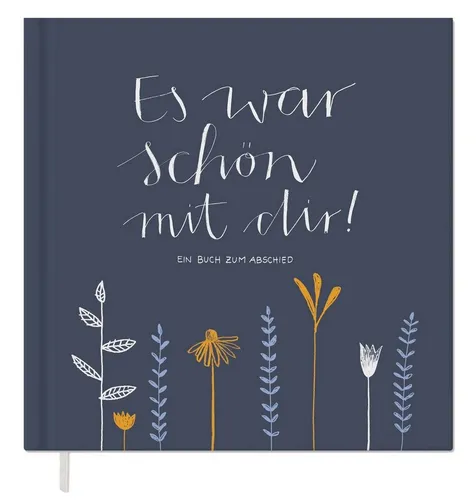 Abschiedsbuch für Kollegen, Lehrer, Freunde - Es war schön mit dir! - Tagebuch für kreative Abschiedsmomente, 92 Seiten hochwertiges FSC Papier, klimaneutral, ideal für persönliche Wünsche und Erinnerungen.