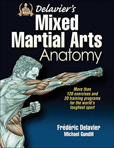 Delavier's Mixed Martial Arts Anatomy - Belletristik: Über 120 Übungen und 20 Trainingsprogramme von Bestseller-Autor Frédéric Delavier für maximale Ergebnisse und Verletzungsprävention im MMA.