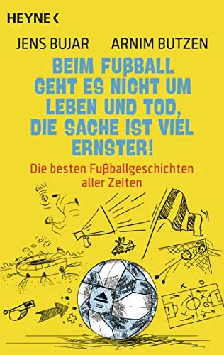 Beim Fußball geht es nicht um Leben und Tod, die Sache ist viel ernster!: Die besten Fußballgeschichten - Entdecken Sie die packendsten Fußballgeschichten, die die Leidenschaft und Emotionen des Spiels widerspiegeln. Ein Muss für jeden Fußballfan!