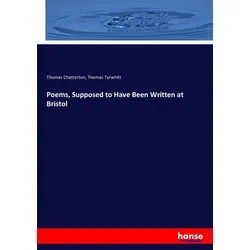 Poems Supposed to Have Been Written at Bristol von Thomas Chatterton/ Thomas Tyrwhitt / hansebooks / Taschenbuch
